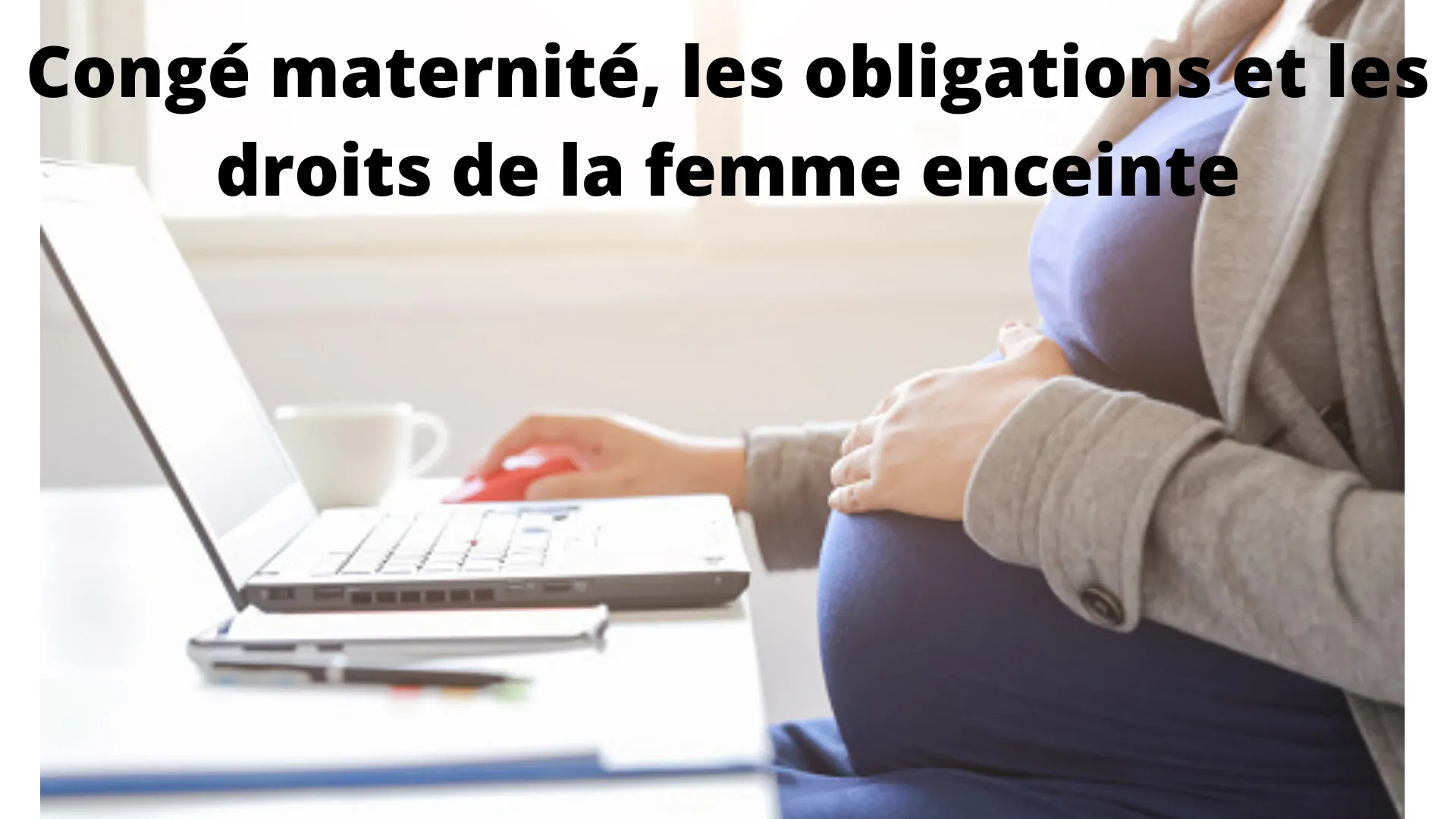Congé maternité : quels sont mes droits et mes obligations ?