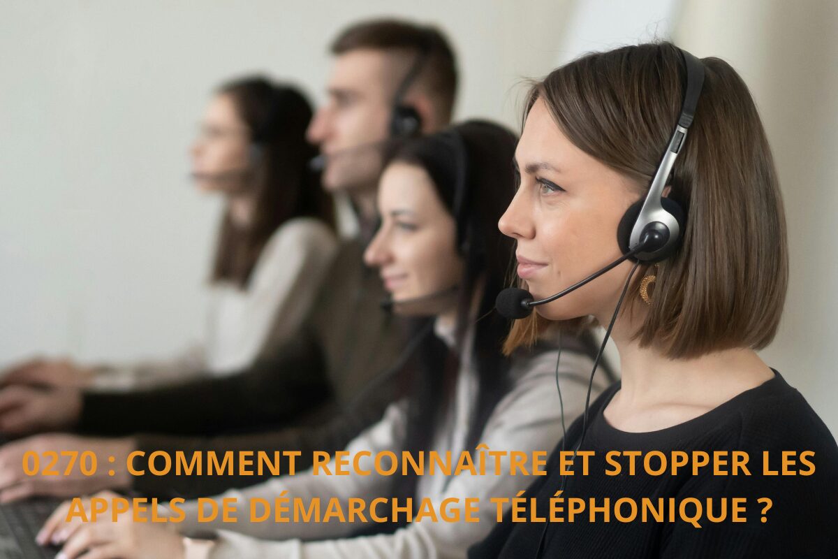0270 : comment reconnaître et stopper les appels de démarchage téléphonique ?